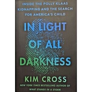 In Light of All Darkness: Inside the Polly Klaas Kidnapping and the Search for